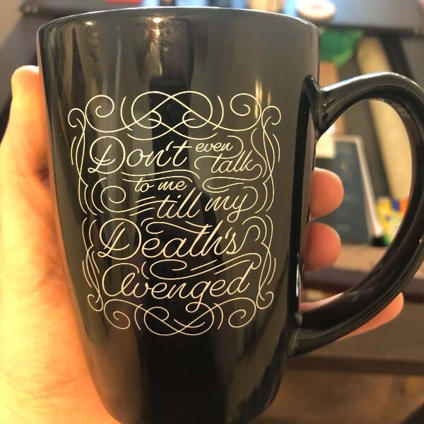 Let your mug say "Don't Even Talk to me Until my Death's Avenged" for you! Signed by Brennan Lee Mulligan